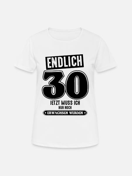30 Geburtstag 30 jetzt muss ich nur - Frauen T-Shirt atmungsaktiv - Weiß