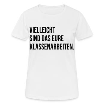 Vielleicht sind das eure Klassenarbeiten - Frauen T-Shirt atmungsaktiv - Weiß - Vorne - AI Model Female 172 dark (172cm)