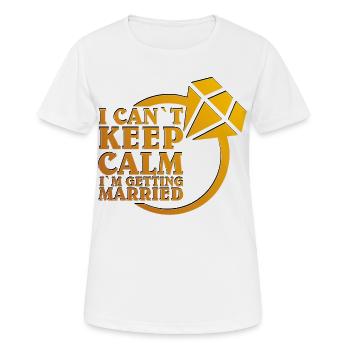 I Can’t Keep Calm – Getting Married - Frauen T-Shirt atmungsaktiv - Weiß - Vorne - AI Model Female 172 dark (172cm)