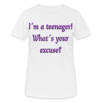 Teenager, Was ist deine Entschuldigung, Teenager sind Teenager - Frauen T-Shirt atmungsaktiv - Weiß - Vorne - AI Model Female 172 dark (172cm)