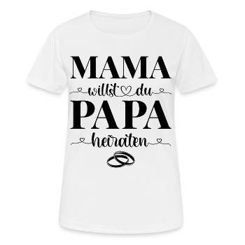 Heiratsantrag Antrag Mama willst du Papa heiraten - Frauen T-Shirt atmungsaktiv - Weiß - Vorne - AI Model Female 172 dark (172cm)