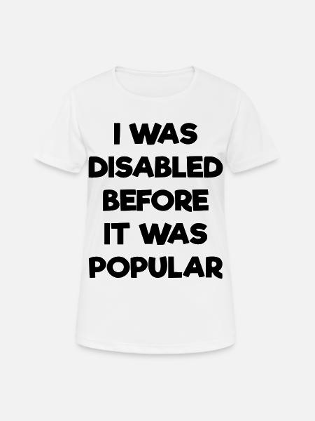 Ich war schon behindert, bevor es populär wurde # - Frauen T-Shirt atmungsaktiv - Weiß