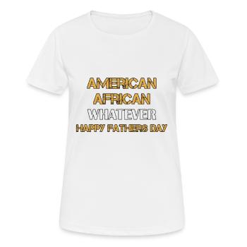 Amerikanisch Afrikanisch Whatever Vatertag - Frauen T-Shirt atmungsaktiv - Weiß - Vorne - AI Model Female 172 dark (172cm)
