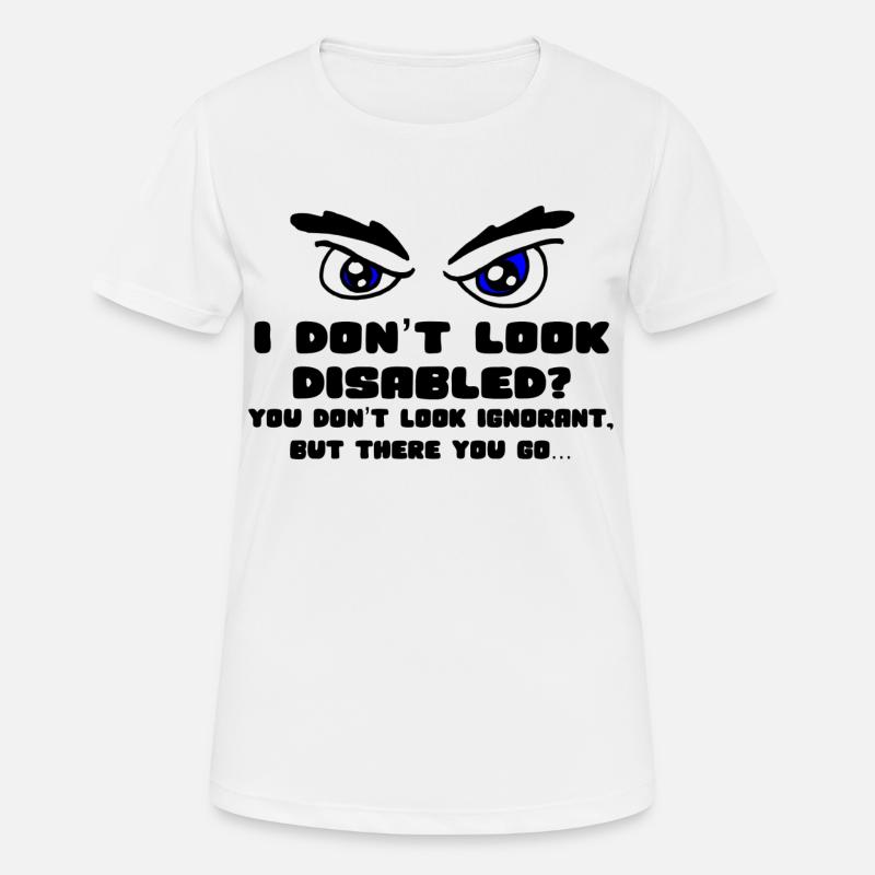 Don't I look disabled enough? * - Women's Breathable T-Shirt - white