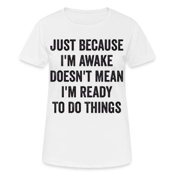 Ce n’est pas parce que je suis éveillé que je suis prêt - T-shirt respirant Femme - blanc - Devant - AI Model Female 172 dark (172cm)