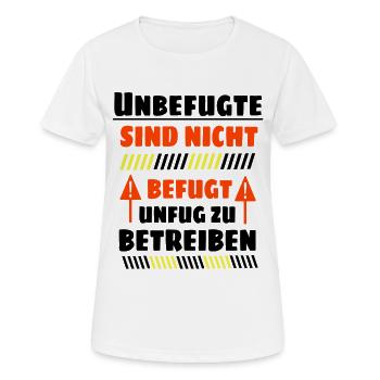Unbefugte sind nicht befugt Unfug zu Betreiben - Frauen T-Shirt atmungsaktiv - Weiß - Vorne - AI Model Female 172 dark (172cm)