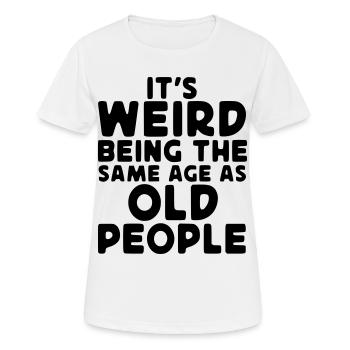 Étrange d’être aussi vieux que les personnes âgées* - T-shirt respirant Femme - blanc - Devant - AI Model Female 172 dark (172cm)