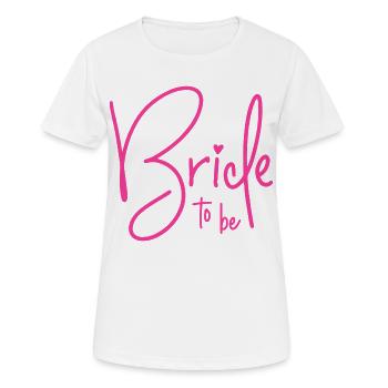 Bride to be - Frauen T-Shirt atmungsaktiv - Weiß - Vorne - AI Model Female 172 dark (172cm)