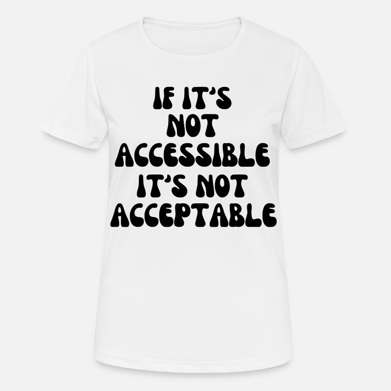 Not acceptable if it is not accessible* - Women's Breathable T-Shirt - white