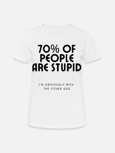 70% of people are stupid.... Humour # - Women's Breathable T-Shirt - white