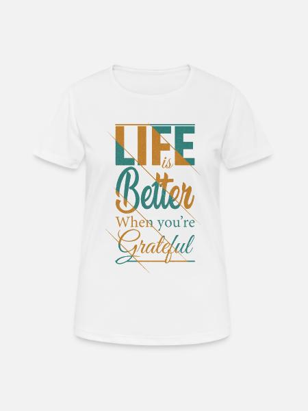 life is better when you're grateful funny shirt - Women's Breathable T-Shirt - white
