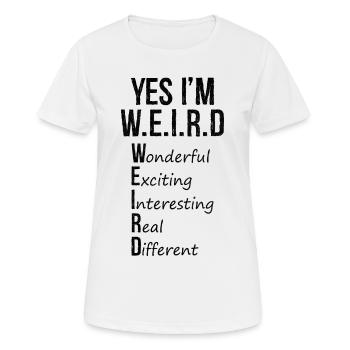 yes I'm weird - Frauen T-Shirt atmungsaktiv - Weiß - Vorne - AI Model Female 172 dark (172cm)