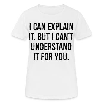 Je peux l’expliquer mais je ne peux pas le comprendre pour vous - T-shirt respirant Femme - blanc - Devant - AI Model Female 172 dark (172cm)
