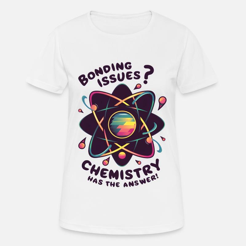 Bonding Issues? Chemistry Has the Answer - Frauen T-Shirt atmungsaktiv - Weiß