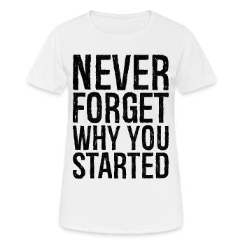 never forget why you started - Frauen T-Shirt atmungsaktiv - Weiß - Vorne - AI Model Female 172 dark (172cm)
