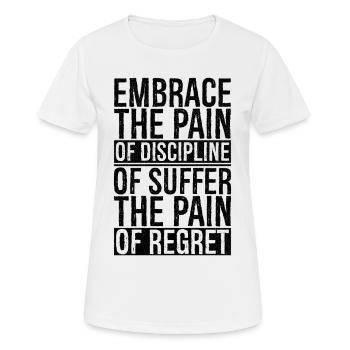 embrace the pain of discipline suffer pain regret - Frauen T-Shirt atmungsaktiv - Weiß - Vorne - AI Model Female 172 dark (172cm)