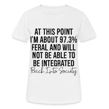 at this point I'm about 97 3 feral and will not be - Women's Breathable T-Shirt - white - Front - AI Model Female 172 dark (172cm)