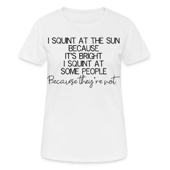 I squint at the sun because It's bright I squint - Women's Breathable T-Shirt - white - Front - AI Model Female 172 dark (172cm)