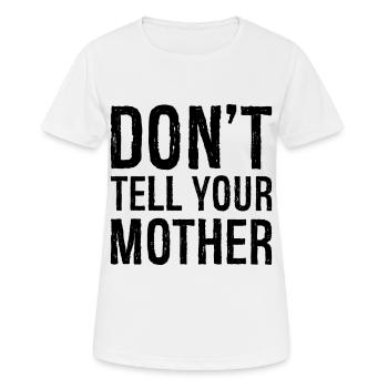 don't tell your mother - Frauen T-Shirt atmungsaktiv - Weiß - Vorne - AI Model Female 172 dark (172cm)