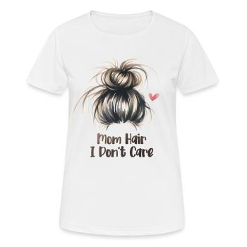 Mom Hair I Don't Care Funny Mother's Day Mom - Women's Breathable T-Shirt - white - Front - AI Model Female 172 dark (172cm)