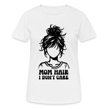 Mom Hair I Don't Care Saying Mom Gift - Women's Breathable T-Shirt - white - Front - AI Model Female 172 dark (172cm)