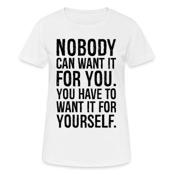 nobody can want it for you have to want it for - Women's Breathable T-Shirt - white - Front - AI Model Female 172 dark (172cm)