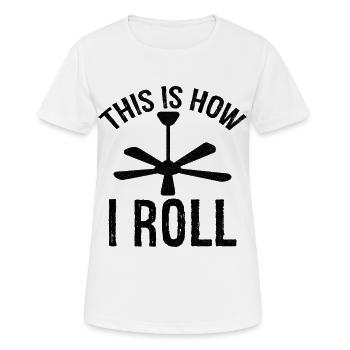 this is how I roll Ceiling Fan - Women's Breathable T-Shirt - white - Front - AI Model Female 172 dark (172cm)