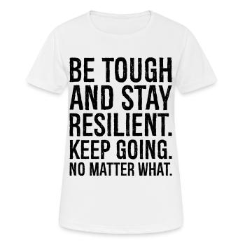 be tough and stay resilient keep going no matte - Women's Breathable T-Shirt - white - Front - AI Model Female 172 dark (172cm)