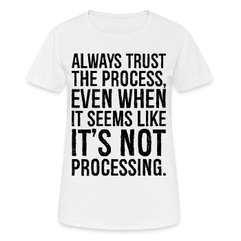 Vertrauen Sie immer dem Prozess, auch wenn es so aussieht - Frauen T-Shirt atmungsaktiv - Weiß - Vorne - AI Model Female 172 dark (172cm)