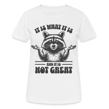 Waschbär - It is what it is and it is not great - Frauen T-Shirt atmungsaktiv - Weiß - Vorne - AI Model Female 172 dark (172cm)