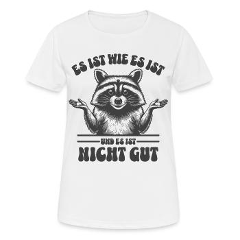 Waschbär - Es ist wie es ist und es ist nicht gut - Frauen T-Shirt atmungsaktiv - Weiß - Vorne - AI Model Female 172 dark (172cm)