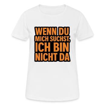 Wenn du mich suchst - Frauen T-Shirt atmungsaktiv - Weiß - Vorne - AI Model Female 172 dark (172cm)