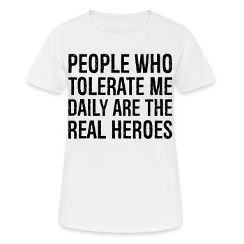 Les gens qui me tolèrent tous les jours sont les vrais héros - T-shirt respirant Femme - blanc - Devant - AI Model Female 172 dark (172cm)