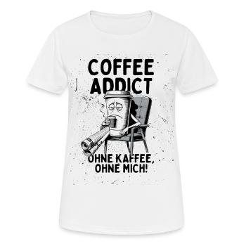 Coffee Addict – Ohne Kaffee ohne mich - Frauen T-Shirt atmungsaktiv - Weiß - Vorne - AI Model Female 172 dark (172cm)