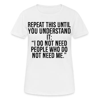 Wiederhole das, bis du es verstehst, ich nehme es nicht - Frauen T-Shirt atmungsaktiv - Weiß - Vorne - AI Model Female 172 dark (172cm)