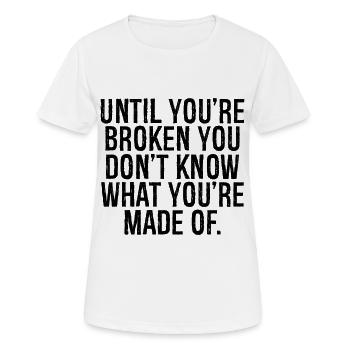 Bis du kaputt bist, weißt du nicht, was du bist - Frauen T-Shirt atmungsaktiv - Weiß - Vorne - AI Model Female 172 dark (172cm)
