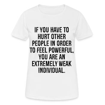 wenn du andere Menschen verletzen musst, um zu fühlen - Frauen T-Shirt atmungsaktiv - Weiß - Vorne - AI Model Female 172 dark (172cm)