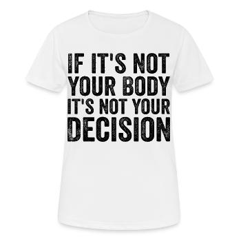 Wenn es nicht dein Körper ist, ist es nicht deine Entscheidung - Frauen T-Shirt atmungsaktiv - Weiß - Vorne - AI Model Female 172 dark (172cm)