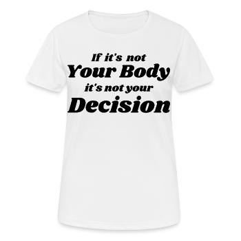Wenn es nicht dein Körper ist, ist es nicht deine Entscheidung - Frauen T-Shirt atmungsaktiv - Weiß - Vorne - AI Model Female 172 dark (172cm)