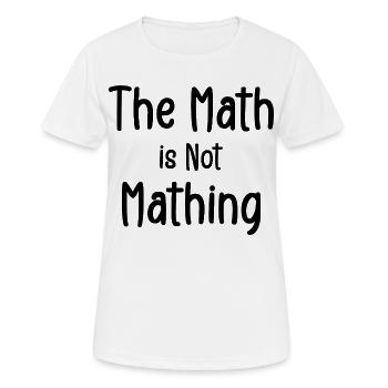 Die Mathematik ist keine Mathematik - Frauen T-Shirt atmungsaktiv - Weiß - Vorne - AI Model Female 172 dark (172cm)