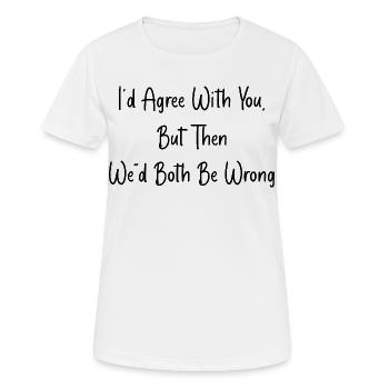 D’accord Avec Toi, Mais On Aurait Tort - T-shirt respirant Femme - blanc - Devant - AI Model Female 172 dark (172cm)