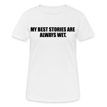 Mes Meilleures Histoires Sont Toujours Mouillées - T-shirt respirant Femme - blanc - Devant - AI Model Female 172 dark (172cm)