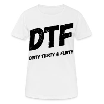 Dirty Thirty Flirty DTF 30. Geburtstag - Frauen T-Shirt atmungsaktiv - Weiß - Vorne - AI Model Female 172 dark (172cm)