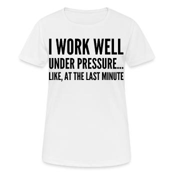 Ich arbeite gut unter Druck Wie in letzter Minute - Frauen T-Shirt atmungsaktiv - Weiß - Vorne - AI Model Female 172 dark (172cm)