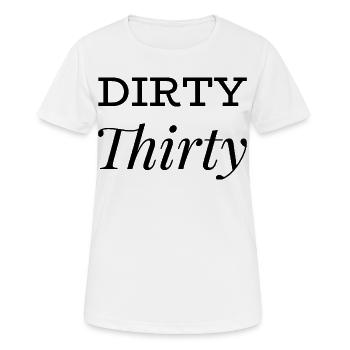 Dirty Thirty 30. Geburtstag - Frauen T-Shirt atmungsaktiv - Weiß - Vorne - AI Model Female 172 dark (172cm)