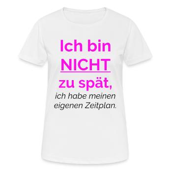Ich bin nicht zu spät, ich habe meinen eigenen  - Frauen T-Shirt atmungsaktiv - Weiß - Vorne - AI Model Female 172 dark (172cm)