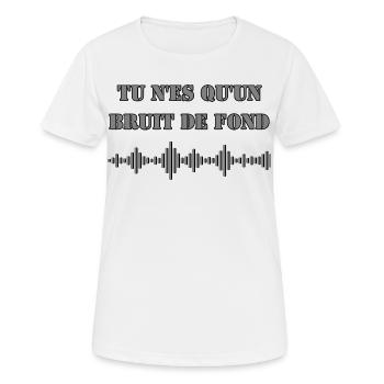  TU N'ES QU'UN BRUIT DE FOND - T-shirt respirant Femme - blanc - Devant - AI Model Female 172 dark (172cm)