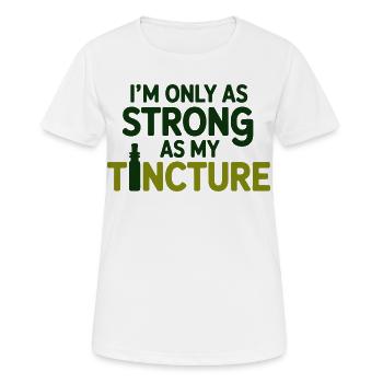 Naturopath I'm Only As Strong As My Tincture Pro  - Women's Breathable T-Shirt - white - Front - AI Model Female 172 dark (172cm)