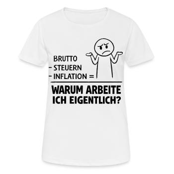 Warum Arbeite Ich Eigentlich - Frauen T-Shirt atmungsaktiv - Weiß - Vorne - AI Model Female 172 dark (172cm)