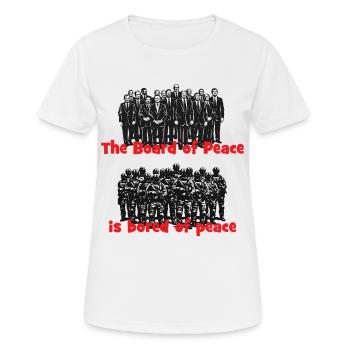 Board of Peace: Gelangweilt vom Frieden - Frauen T-Shirt atmungsaktiv - Weiß - Vorne - AI Model Female 172 dark (172cm)